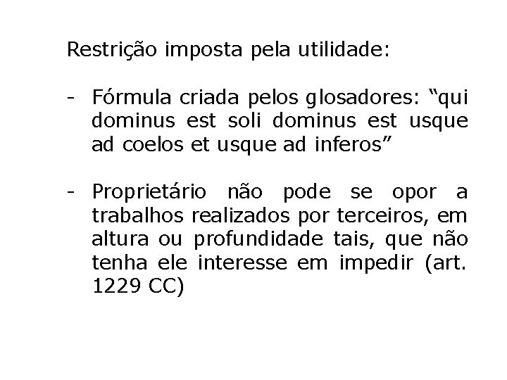 Restrição imposta pela utilidade: - Fórmula criada pelos glosadores: “qui dominus est soli dominus Restrição imposta pela utilidade: - Fórmula criada pelos glosadores: “qui dominus est soli dominus