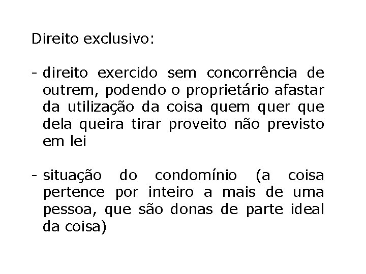 Direito exclusivo: - direito exercido sem concorrência de outrem, podendo o proprietário afastar da Direito exclusivo: - direito exercido sem concorrência de outrem, podendo o proprietário afastar da