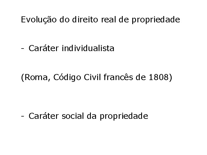 Evolução do direito real de propriedade - Caráter individualista (Roma, Código Civil francês de Evolução do direito real de propriedade - Caráter individualista (Roma, Código Civil francês de