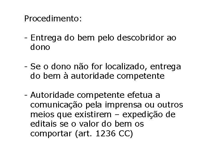 Procedimento: - Entrega do bem pelo descobridor ao dono - Se o dono não Procedimento: - Entrega do bem pelo descobridor ao dono - Se o dono não