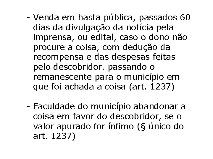 - Venda em hasta pública, passados 60 dias da divulgação da notícia pela imprensa, - Venda em hasta pública, passados 60 dias da divulgação da notícia pela imprensa,