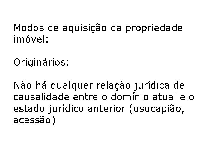 Modos de aquisição da propriedade imóvel: Originários: Não há qualquer relação jurídica de causalidade Modos de aquisição da propriedade imóvel: Originários: Não há qualquer relação jurídica de causalidade