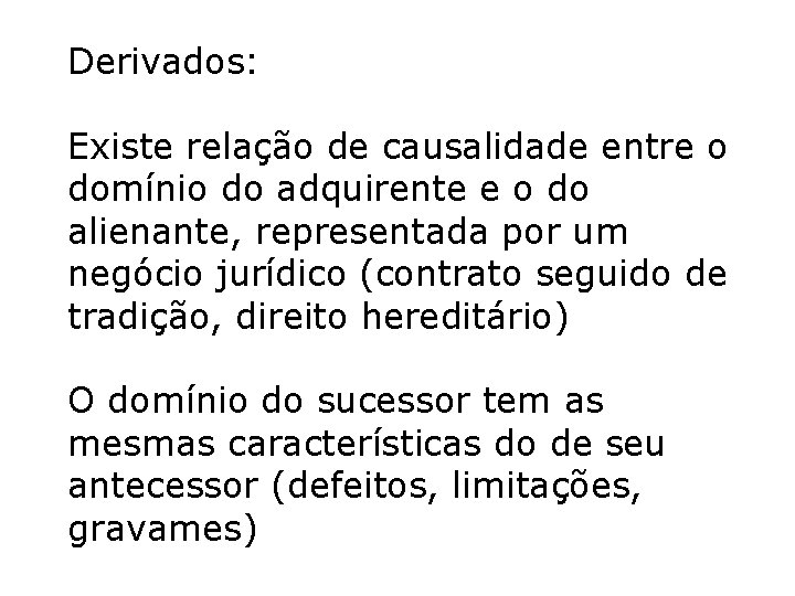 Derivados: Existe relação de causalidade entre o domínio do adquirente e o do alienante, Derivados: Existe relação de causalidade entre o domínio do adquirente e o do alienante,