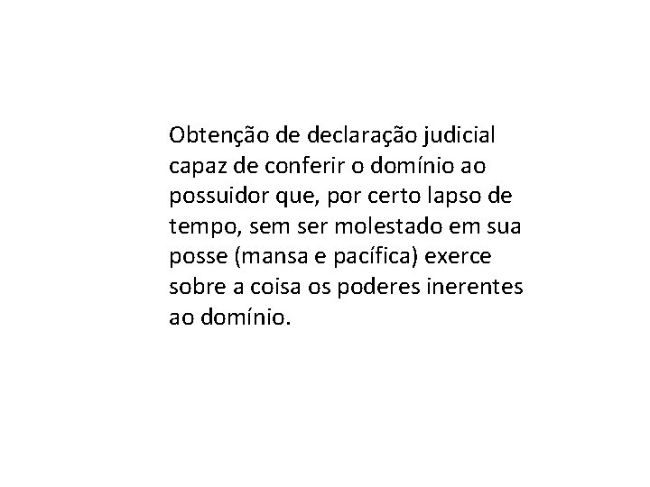 Obtenção de declaração judicial capaz de conferir o domínio ao possuidor que, por certo Obtenção de declaração judicial capaz de conferir o domínio ao possuidor que, por certo