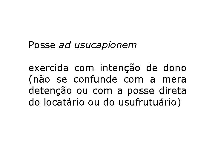 Posse ad usucapionem exercida com intenção de dono (não se confunde com a mera Posse ad usucapionem exercida com intenção de dono (não se confunde com a mera