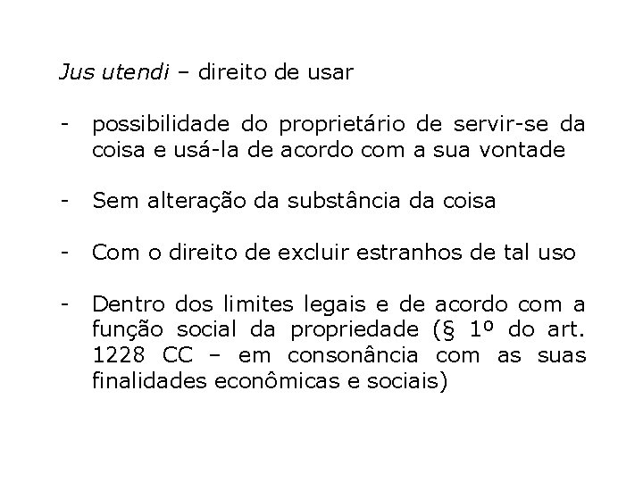 Jus utendi – direito de usar - possibilidade do proprietário de servir-se da coisa Jus utendi – direito de usar - possibilidade do proprietário de servir-se da coisa