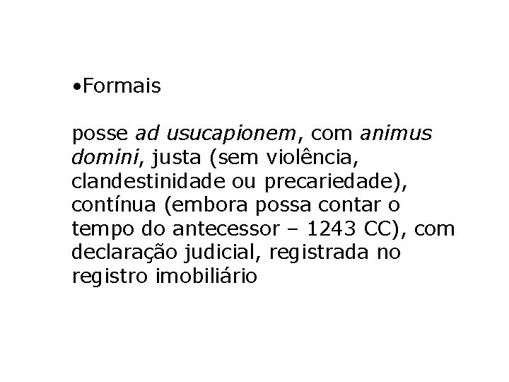 • Formais posse ad usucapionem, com animus domini, justa (sem violência, clandestinidade ou • Formais posse ad usucapionem, com animus domini, justa (sem violência, clandestinidade ou