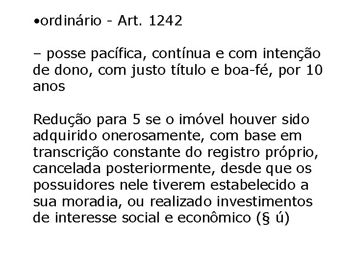 • ordinário - Art. 1242 – posse pacífica, contínua e com intenção de • ordinário - Art. 1242 – posse pacífica, contínua e com intenção de