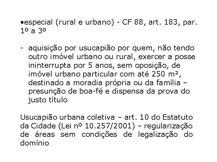 • especial (rural e urbano) - CF 88, art. 183, par. 1º a • especial (rural e urbano) - CF 88, art. 183, par. 1º a