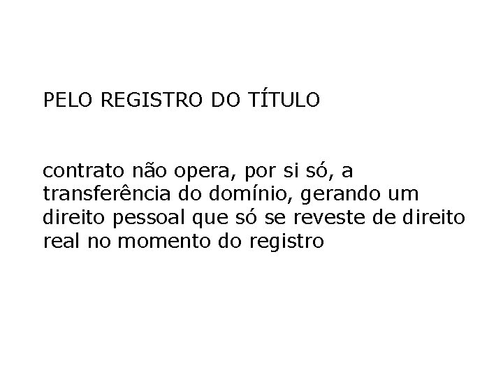 PELO REGISTRO DO TÍTULO contrato não opera, por si só, a transferência do domínio, PELO REGISTRO DO TÍTULO contrato não opera, por si só, a transferência do domínio,