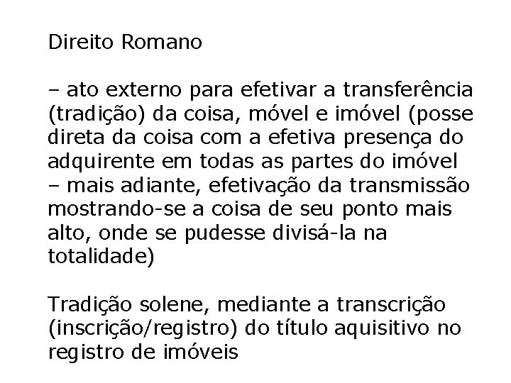 Direito Romano – ato externo para efetivar a transferência (tradição) da coisa, móvel e Direito Romano – ato externo para efetivar a transferência (tradição) da coisa, móvel e