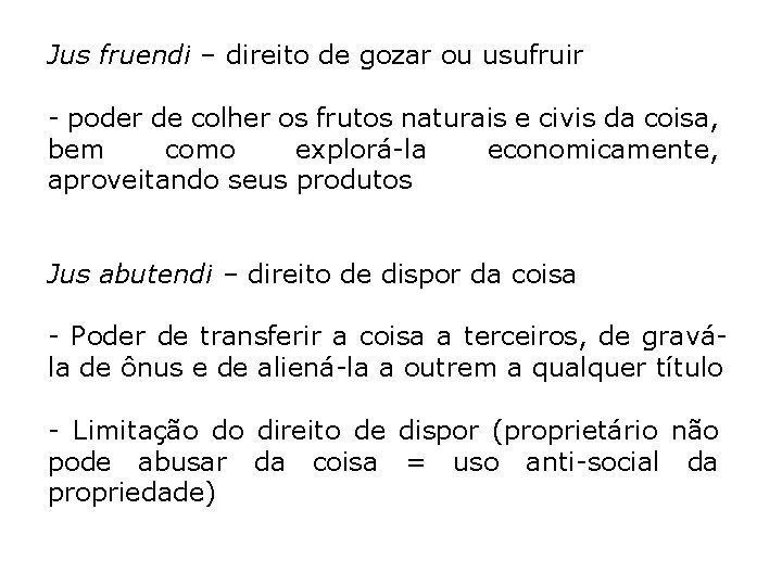 Jus fruendi – direito de gozar ou usufruir - poder de colher os frutos Jus fruendi – direito de gozar ou usufruir - poder de colher os frutos