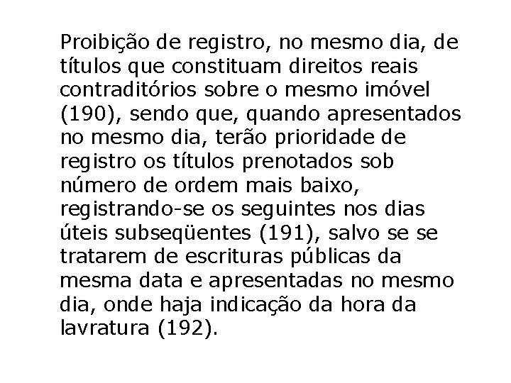 Proibição de registro, no mesmo dia, de títulos que constituam direitos reais contraditórios sobre Proibição de registro, no mesmo dia, de títulos que constituam direitos reais contraditórios sobre