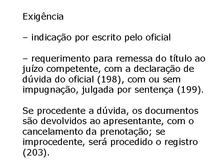 Exigência – indicação por escrito pelo oficial – requerimento para remessa do título ao Exigência – indicação por escrito pelo oficial – requerimento para remessa do título ao