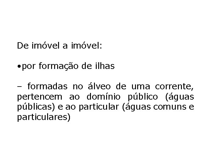 De imóvel a imóvel: • por formação de ilhas – formadas no álveo de De imóvel a imóvel: • por formação de ilhas – formadas no álveo de
