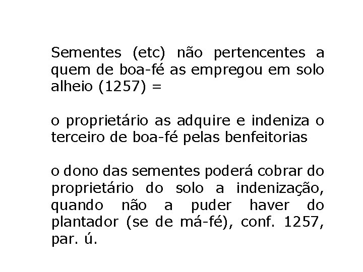 Sementes (etc) não pertencentes a quem de boa-fé as empregou em solo alheio (1257) Sementes (etc) não pertencentes a quem de boa-fé as empregou em solo alheio (1257)