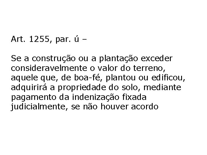 Art. 1255, par. ú – Se a construção ou a plantação exceder consideravelmente o Art. 1255, par. ú – Se a construção ou a plantação exceder consideravelmente o