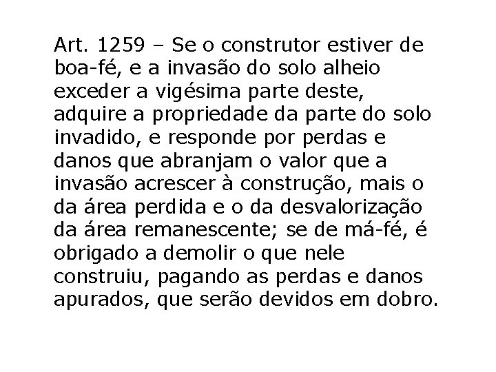 Art. 1259 – Se o construtor estiver de boa-fé, e a invasão do solo Art. 1259 – Se o construtor estiver de boa-fé, e a invasão do solo