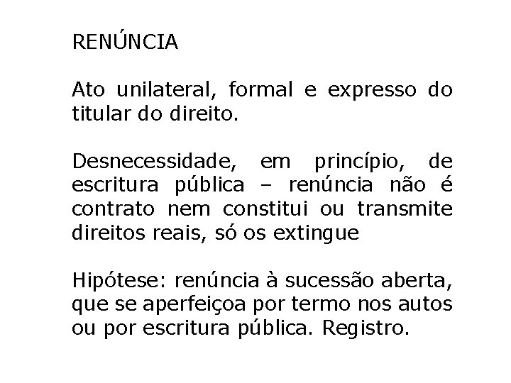 RENÚNCIA Ato unilateral, formal e expresso do titular do direito. Desnecessidade, em princípio, de RENÚNCIA Ato unilateral, formal e expresso do titular do direito. Desnecessidade, em princípio, de