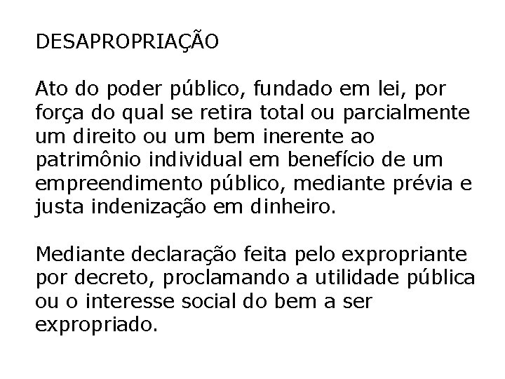 DESAPROPRIAÇÃO Ato do poder público, fundado em lei, por força do qual se retira DESAPROPRIAÇÃO Ato do poder público, fundado em lei, por força do qual se retira