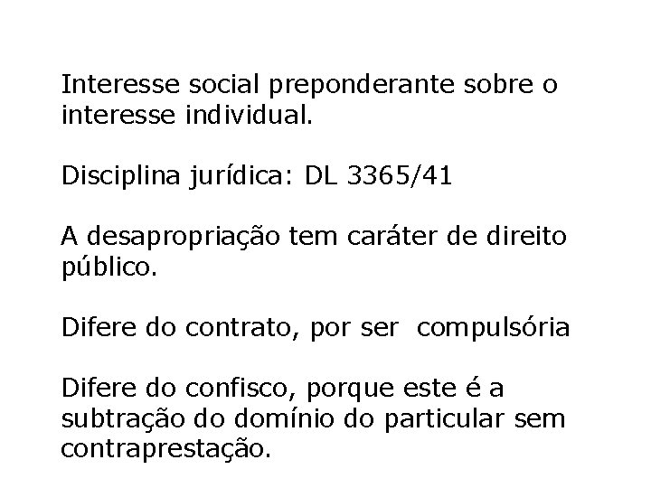 Interesse social preponderante sobre o interesse individual. Disciplina jurídica: DL 3365/41 A desapropriação tem Interesse social preponderante sobre o interesse individual. Disciplina jurídica: DL 3365/41 A desapropriação tem