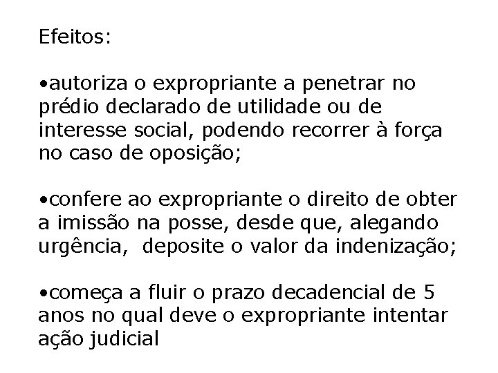 Efeitos: • autoriza o expropriante a penetrar no prédio declarado de utilidade ou de Efeitos: • autoriza o expropriante a penetrar no prédio declarado de utilidade ou de