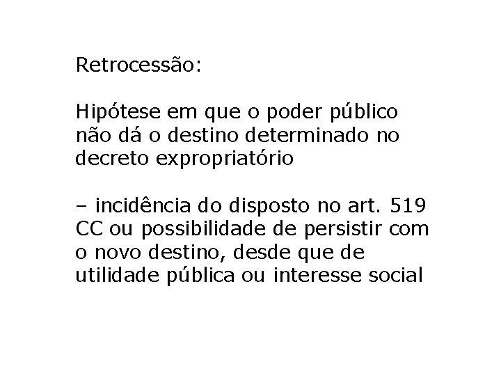 Retrocessão: Hipótese em que o poder público não dá o destino determinado no decreto Retrocessão: Hipótese em que o poder público não dá o destino determinado no decreto