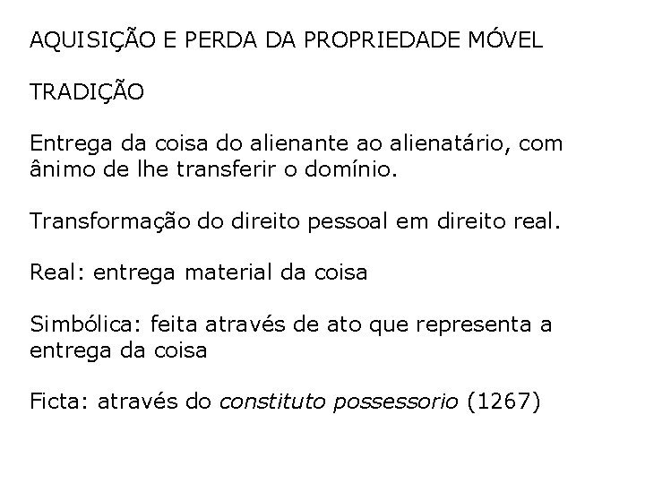 AQUISIÇÃO E PERDA DA PROPRIEDADE MÓVEL TRADIÇÃO Entrega da coisa do alienante ao alienatário, AQUISIÇÃO E PERDA DA PROPRIEDADE MÓVEL TRADIÇÃO Entrega da coisa do alienante ao alienatário,