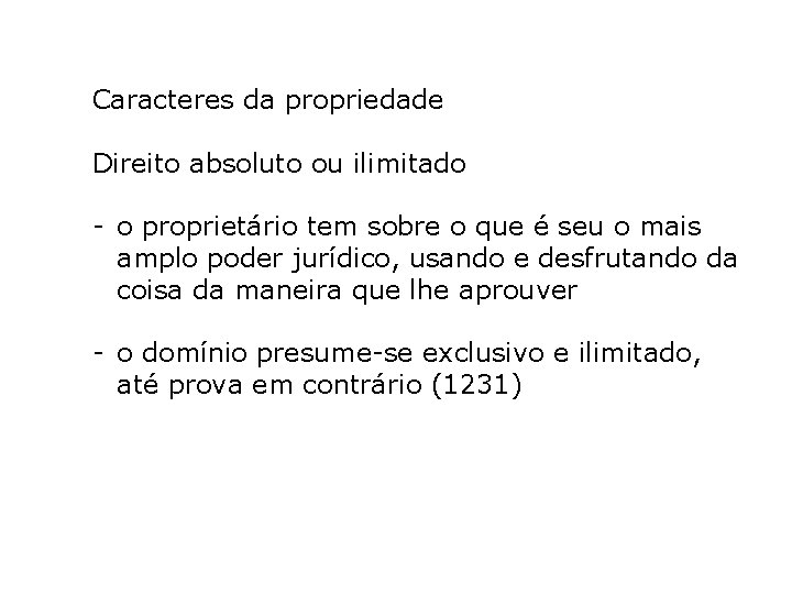 Caracteres da propriedade Direito absoluto ou ilimitado - o proprietário tem sobre o que Caracteres da propriedade Direito absoluto ou ilimitado - o proprietário tem sobre o que