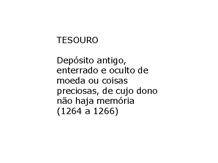 TESOURO Depósito antigo, enterrado e oculto de moeda ou coisas preciosas, de cujo dono TESOURO Depósito antigo, enterrado e oculto de moeda ou coisas preciosas, de cujo dono