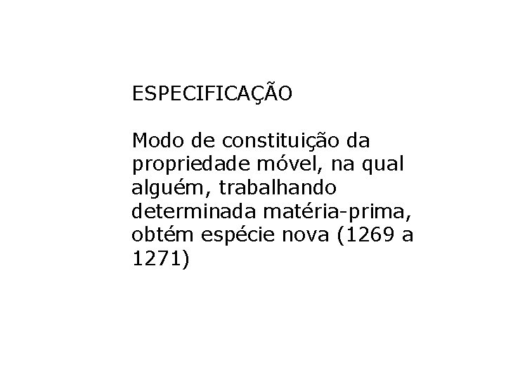ESPECIFICAÇÃO Modo de constituição da propriedade móvel, na qual alguém, trabalhando determinada matéria-prima, obtém ESPECIFICAÇÃO Modo de constituição da propriedade móvel, na qual alguém, trabalhando determinada matéria-prima, obtém