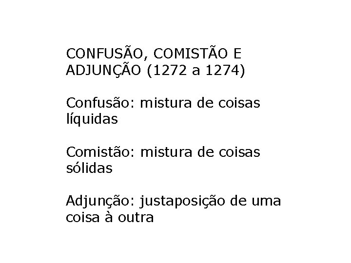 CONFUSÃO, COMISTÃO E ADJUNÇÃO (1272 a 1274) Confusão: mistura de coisas líquidas Comistão: mistura CONFUSÃO, COMISTÃO E ADJUNÇÃO (1272 a 1274) Confusão: mistura de coisas líquidas Comistão: mistura