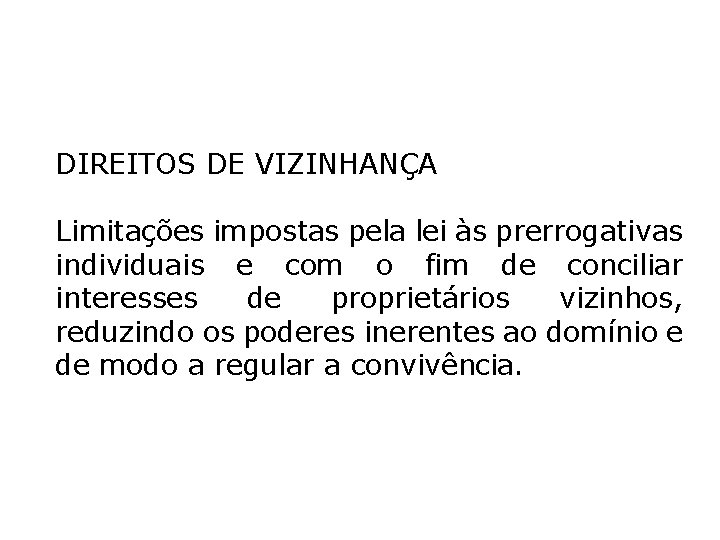 DIREITOS DE VIZINHANÇA Limitações impostas pela lei às prerrogativas individuais e com o fim DIREITOS DE VIZINHANÇA Limitações impostas pela lei às prerrogativas individuais e com o fim