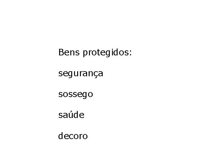 Bens protegidos: segurança sossego saúde decoro Bens protegidos: segurança sossego saúde decoro