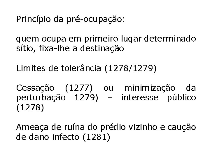 Princípio da pré-ocupação: quem ocupa em primeiro lugar determinado sítio, fixa-lhe a destinação Limites Princípio da pré-ocupação: quem ocupa em primeiro lugar determinado sítio, fixa-lhe a destinação Limites