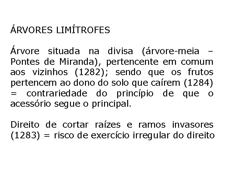 ÁRVORES LIMÍTROFES Árvore situada na divisa (árvore-meia – Pontes de Miranda), pertencente em comum ÁRVORES LIMÍTROFES Árvore situada na divisa (árvore-meia – Pontes de Miranda), pertencente em comum