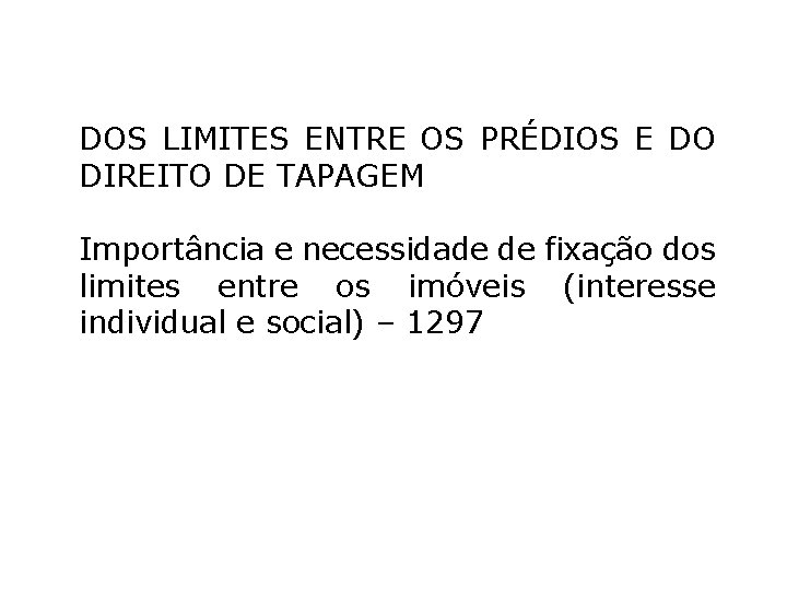 DOS LIMITES ENTRE OS PRÉDIOS E DO DIREITO DE TAPAGEM Importância e necessidade de DOS LIMITES ENTRE OS PRÉDIOS E DO DIREITO DE TAPAGEM Importância e necessidade de
