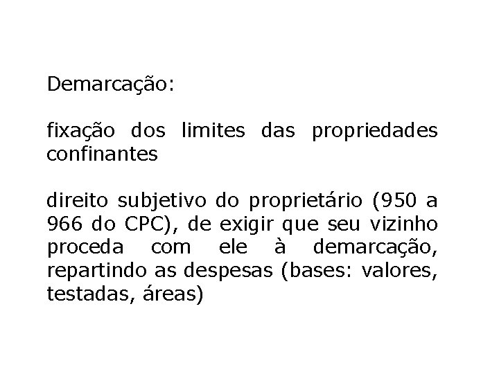 Demarcação: fixação dos limites das propriedades confinantes direito subjetivo do proprietário (950 a 966 Demarcação: fixação dos limites das propriedades confinantes direito subjetivo do proprietário (950 a 966