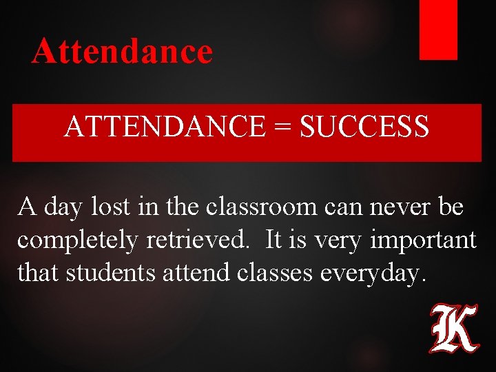 Attendance ATTENDANCE = SUCCESS A day lost in the classroom can never be completely Attendance ATTENDANCE = SUCCESS A day lost in the classroom can never be completely