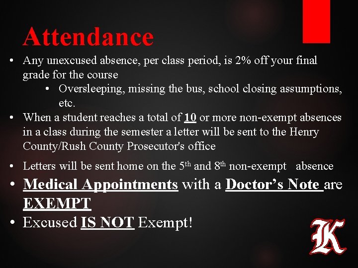 Attendance • Any unexcused absence, per class period, is 2% off your final grade Attendance • Any unexcused absence, per class period, is 2% off your final grade