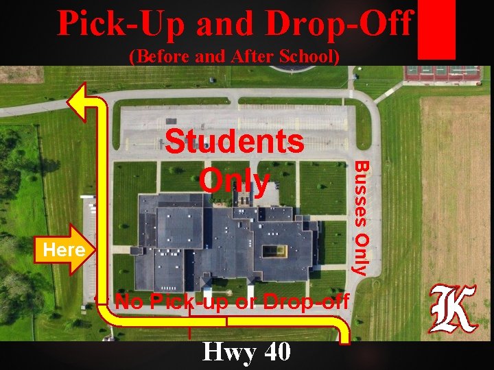 Pick-Up and Drop-Off (Before and After School) Here No Pick-up or Drop-off Hwy 40 Pick-Up and Drop-Off (Before and After School) Here No Pick-up or Drop-off Hwy 40