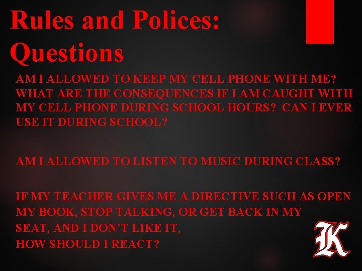 Rules and Polices: Questions AM I ALLOWED TO KEEP MY CELL PHONE WITH ME? Rules and Polices: Questions AM I ALLOWED TO KEEP MY CELL PHONE WITH ME?