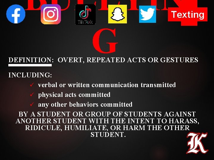 BULLYIN G Texting DEFINITION: OVERT, REPEATED ACTS OR GESTURES INCLUDING: ü verbal or written BULLYIN G Texting DEFINITION: OVERT, REPEATED ACTS OR GESTURES INCLUDING: ü verbal or written