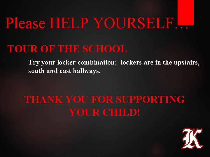 Please HELP YOURSELF… TOUR OF THE SCHOOL Try your locker combination; lockers are in Please HELP YOURSELF… TOUR OF THE SCHOOL Try your locker combination; lockers are in