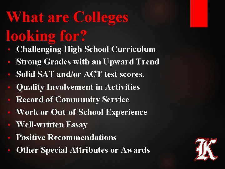 What are Colleges looking for? • • • Challenging High School Curriculum Strong Grades What are Colleges looking for? • • • Challenging High School Curriculum Strong Grades
