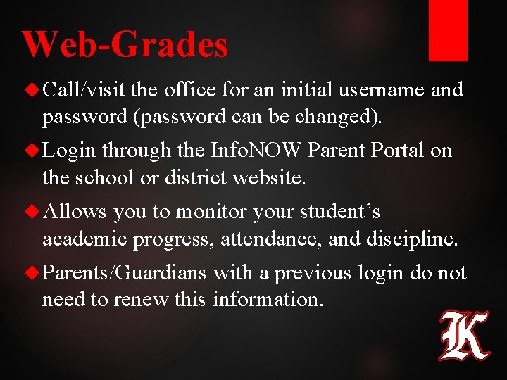 Web-Grades Call/visit the office for an initial username and password (password can be changed). Web-Grades Call/visit the office for an initial username and password (password can be changed).