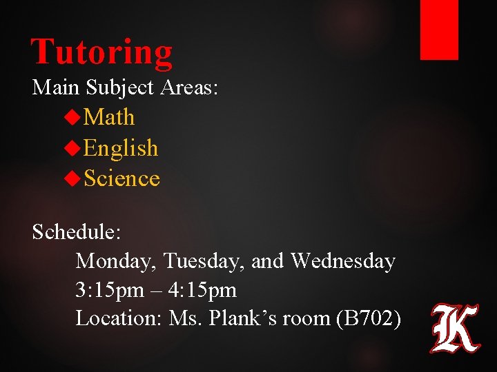 Tutoring Main Subject Areas: Math English Science Schedule: Monday, Tuesday, and Wednesday 3: 15 Tutoring Main Subject Areas: Math English Science Schedule: Monday, Tuesday, and Wednesday 3: 15