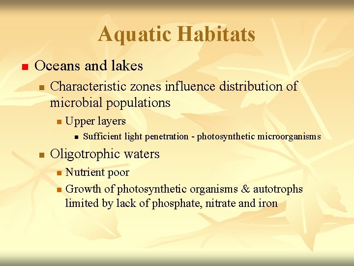 Aquatic Habitats n Oceans and lakes n Characteristic zones influence distribution of microbial populations