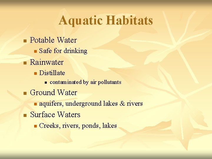 Aquatic Habitats n Potable Water n n Safe for drinking Rainwater n Distillate n
