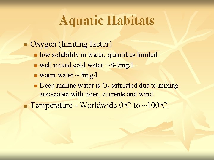 Aquatic Habitats n Oxygen (limiting factor) low solubility in water, quantities limited n well